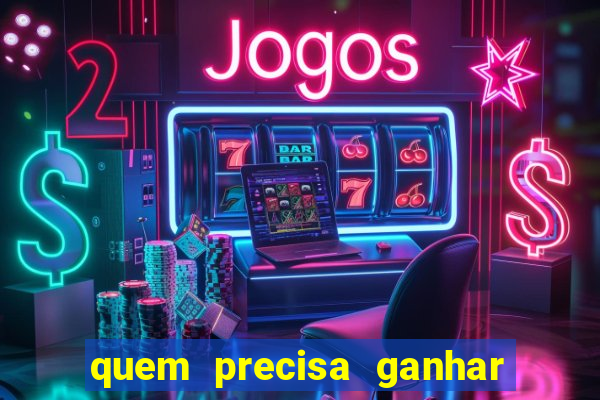 quem precisa ganhar o jogo de hoje