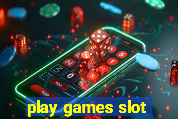 play games slot