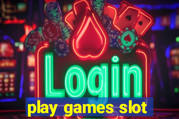 play games slot