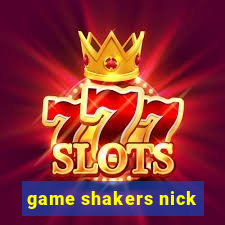 game shakers nick