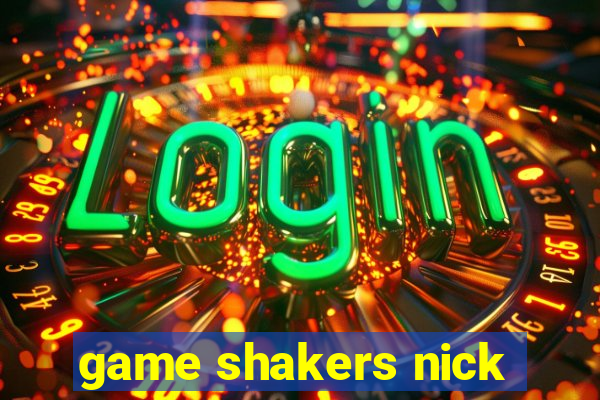 game shakers nick