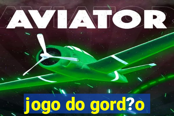 jogo do gord?o