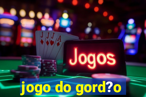 jogo do gord?o