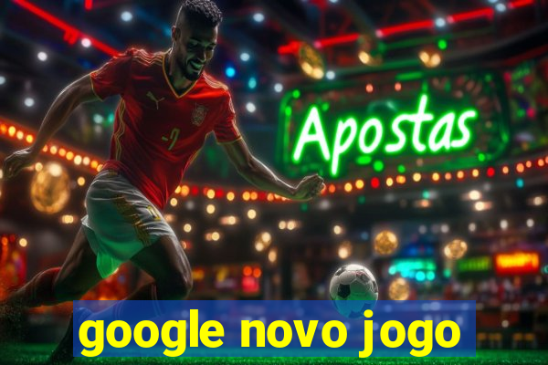 google novo jogo