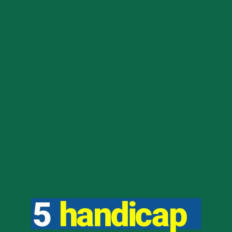 5 handicap