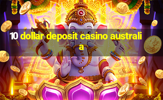 10 dollar deposit casino australia