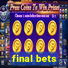 final bets