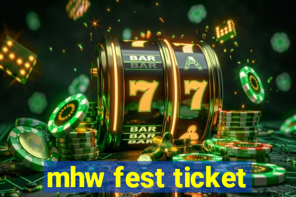 mhw fest ticket