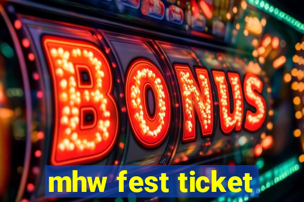 mhw fest ticket