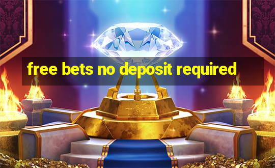 free bets no deposit required