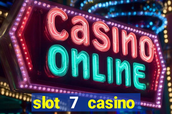 slot 7 casino bonus codes