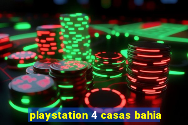 playstation 4 casas bahia