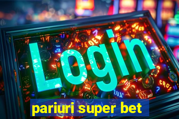 pariuri super bet