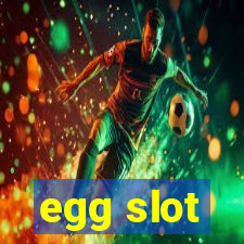 egg slot