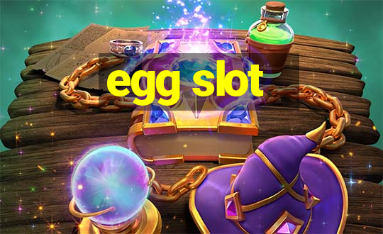 egg slot