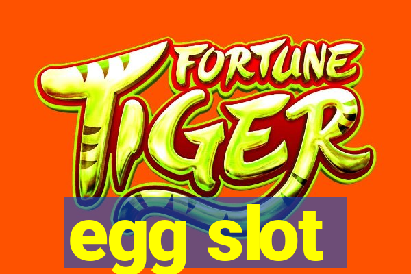 egg slot