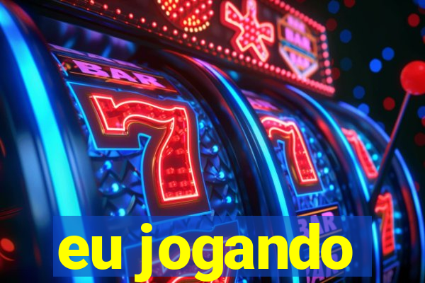 eu jogando