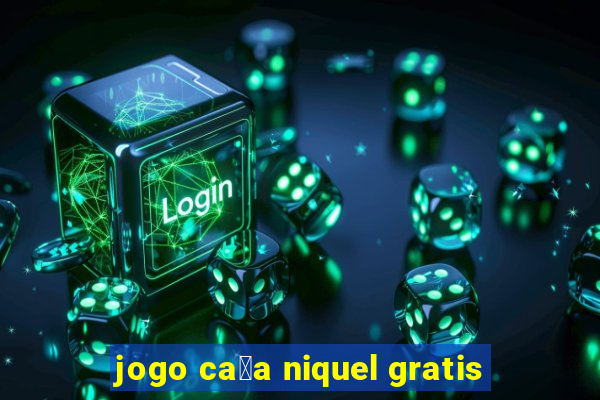 jogo ca莽a niquel gratis