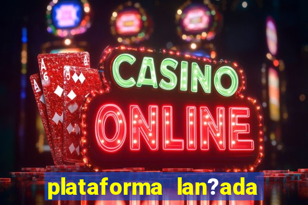 plataforma lan?ada hoje cassino