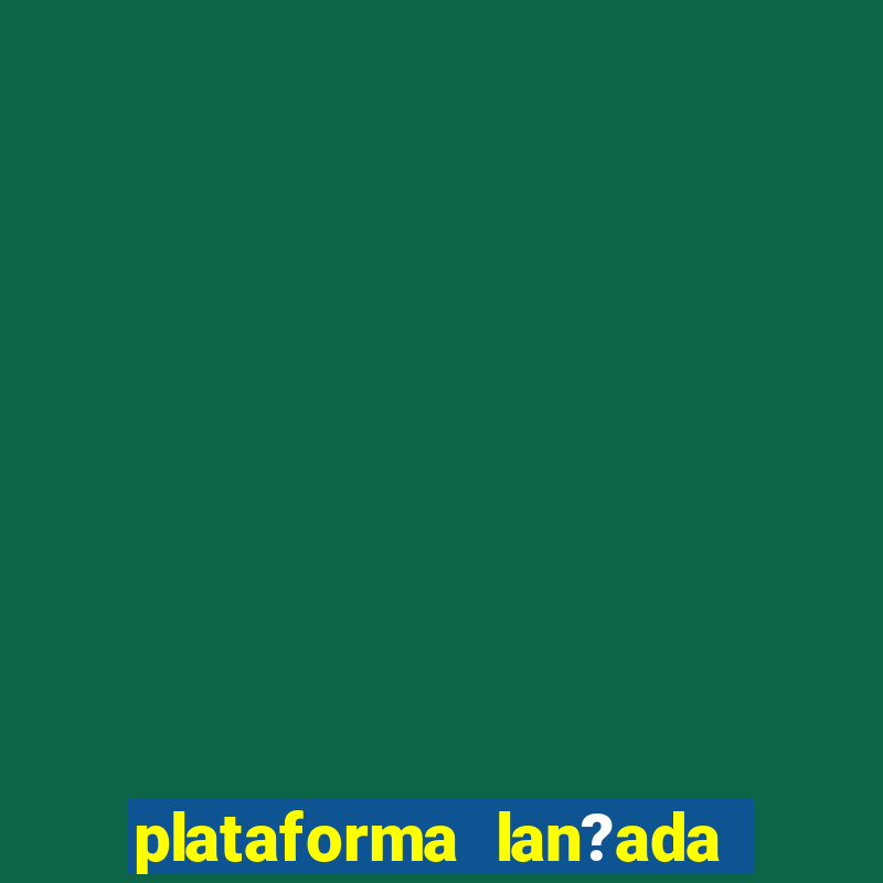 plataforma lan?ada hoje cassino