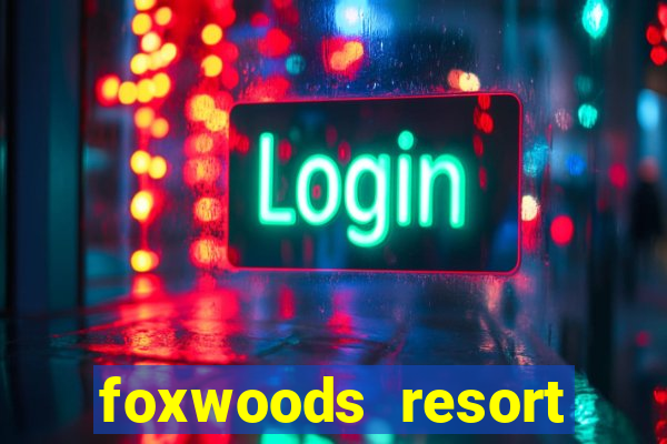 foxwoods resort casino in connecticut