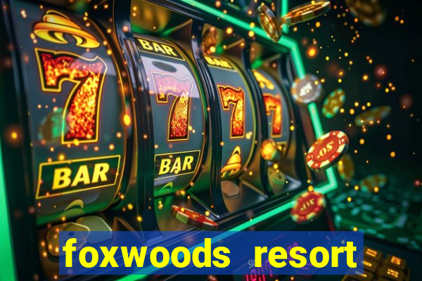 foxwoods resort casino in connecticut