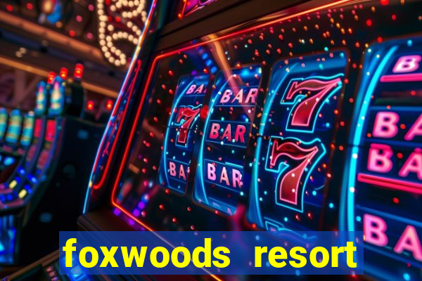 foxwoods resort casino in connecticut