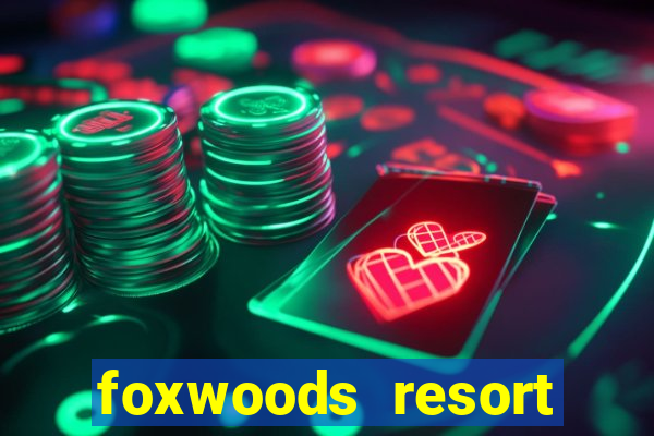 foxwoods resort casino in connecticut