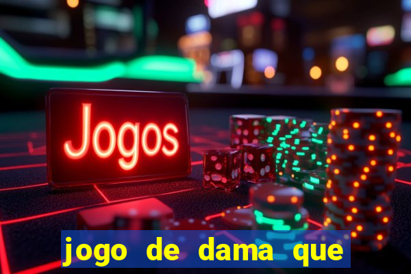 jogo de dama que ganha dinheiro