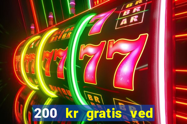 200 kr gratis ved registrering casino