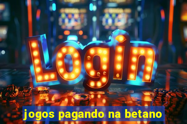 jogos pagando na betano