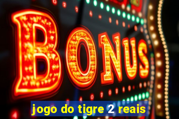 jogo do tigre 2 reais