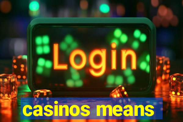 casinos means