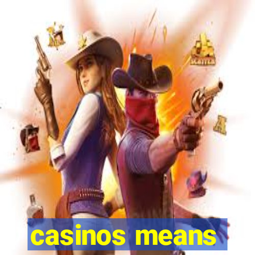 casinos means