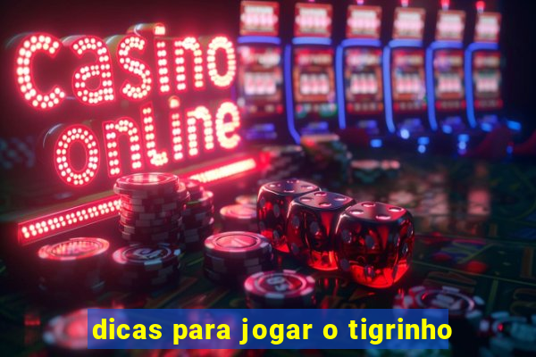 dicas para jogar o tigrinho