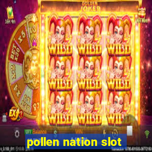 pollen nation slot