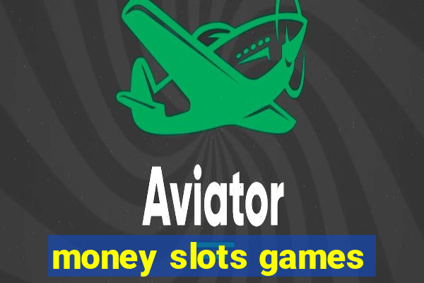 money slots games