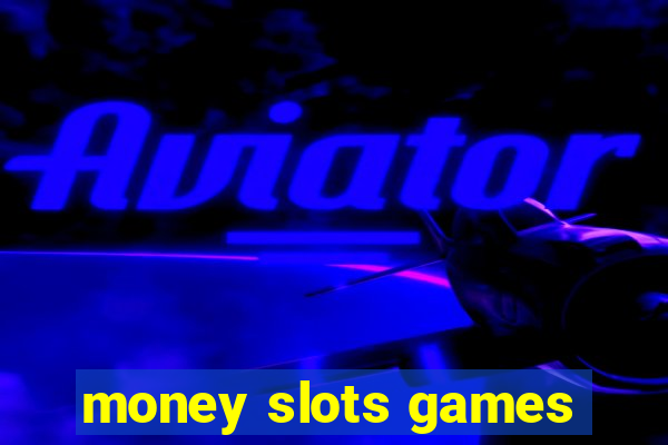 money slots games