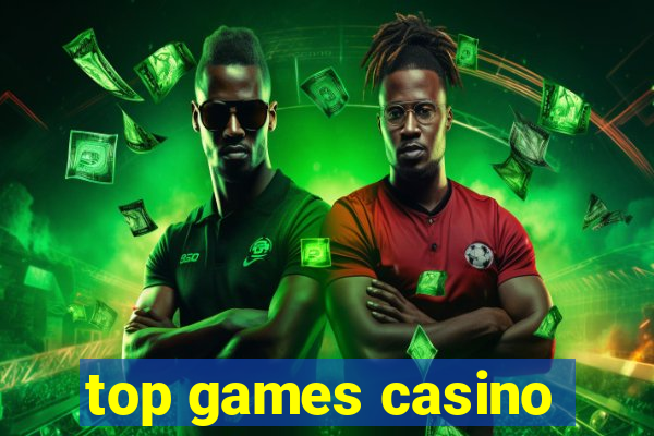 top games casino