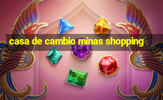 casa de cambio minas shopping