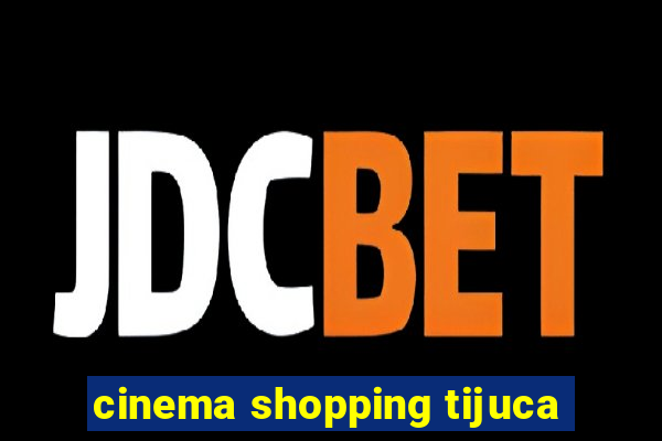 cinema shopping tijuca