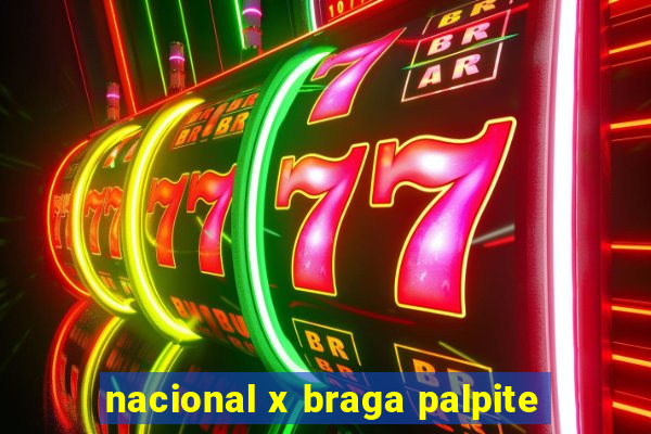 nacional x braga palpite