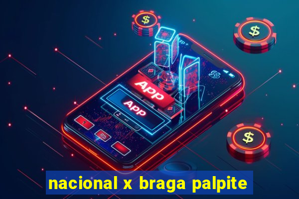 nacional x braga palpite