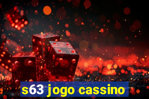 s63 jogo cassino