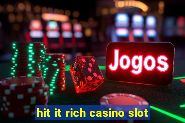 hit it rich casino slot