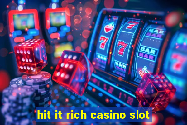 hit it rich casino slot