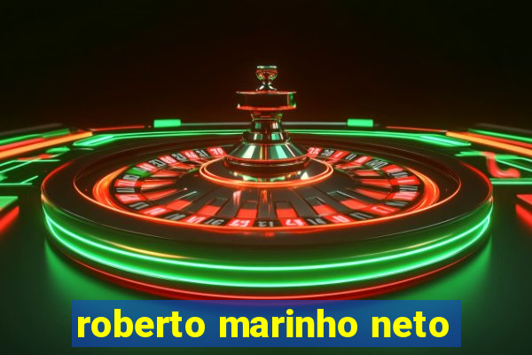 roberto marinho neto