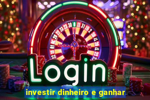 investir dinheiro e ganhar