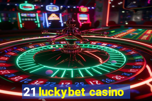 21 luckybet casino