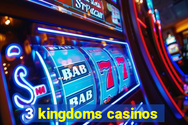 3 kingdoms casinos